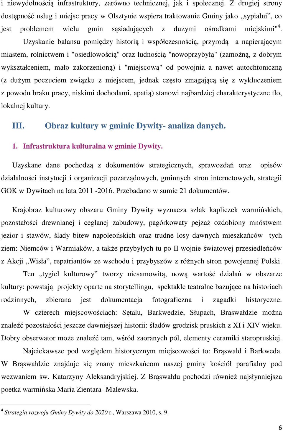 Uzyskanie balansu pomiędzy historią i współczesnością, przyrodą a napierającym miastem, rolnictwem i "osiedlowością" oraz ludnością "nowoprzybyłą" (zamożną, z dobrym wykształceniem, mało