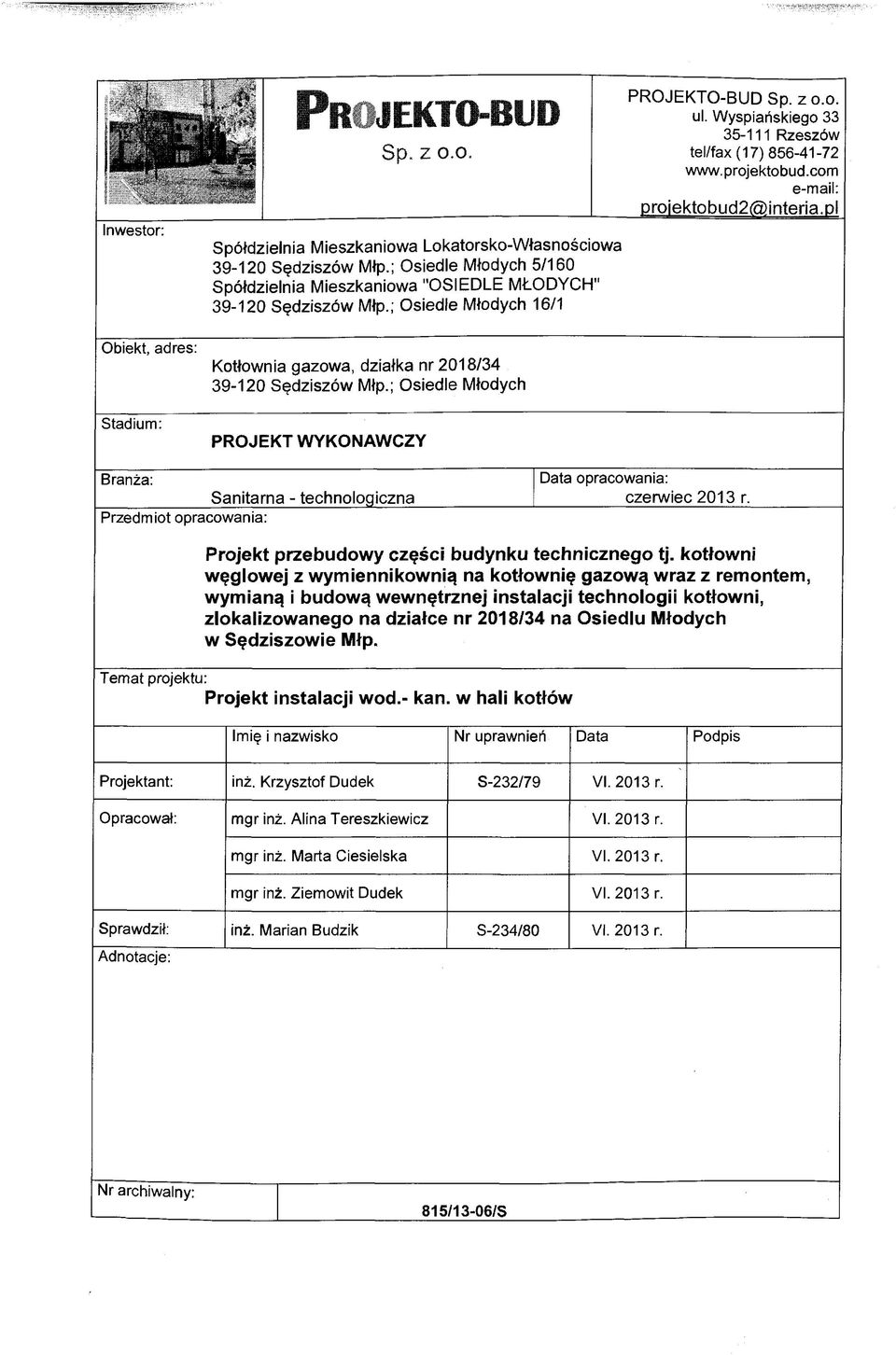 pl Obiekt, adres: Stadium: Kotłownia gazowa, działka nr 2018/34 39-120 Sędziszów Młp.; Osiedle Młodych PROJEKT WYKONAWCZY Branża: Data opracowania: Sanitarna - technologiczna czerwiec 2013 r.