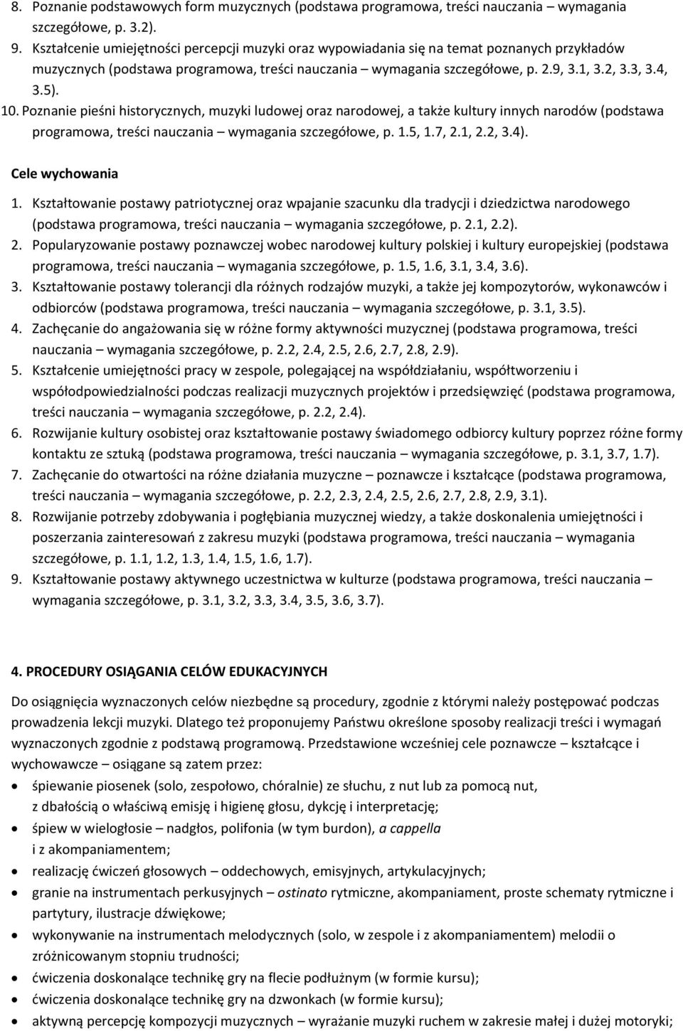 10. Poznanie pieśni historycznych, muzyki ludowej oraz narodowej, a także kultury innych narodów (podstawa programowa, treści nauczania wymagania szczegółowe, p. 1.5, 1.7, 2.1, 2.2, 3.4).