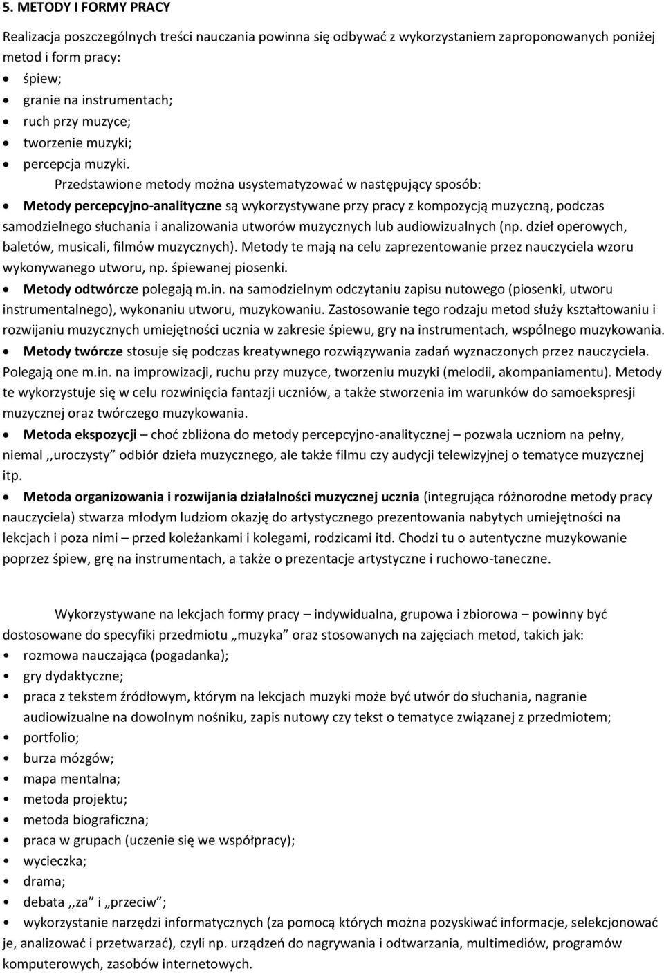 Przedstawione metody można usystematyzować w następujący sposób: Metody percepcyjno-analityczne są wykorzystywane przy pracy z kompozycją muzyczną, podczas samodzielnego słuchania i analizowania