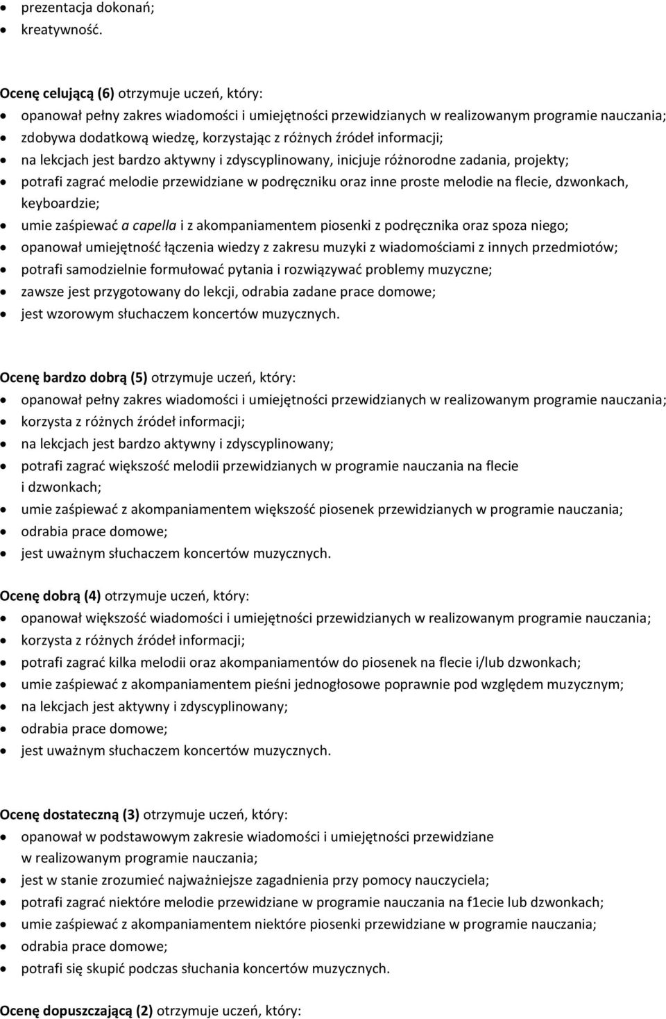 informacji; na lekcjach jest bardzo aktywny i zdyscyplinowany, inicjuje różnorodne zadania, projekty; potrafi zagrać melodie przewidziane w podręczniku oraz inne proste melodie na flecie, dzwonkach,