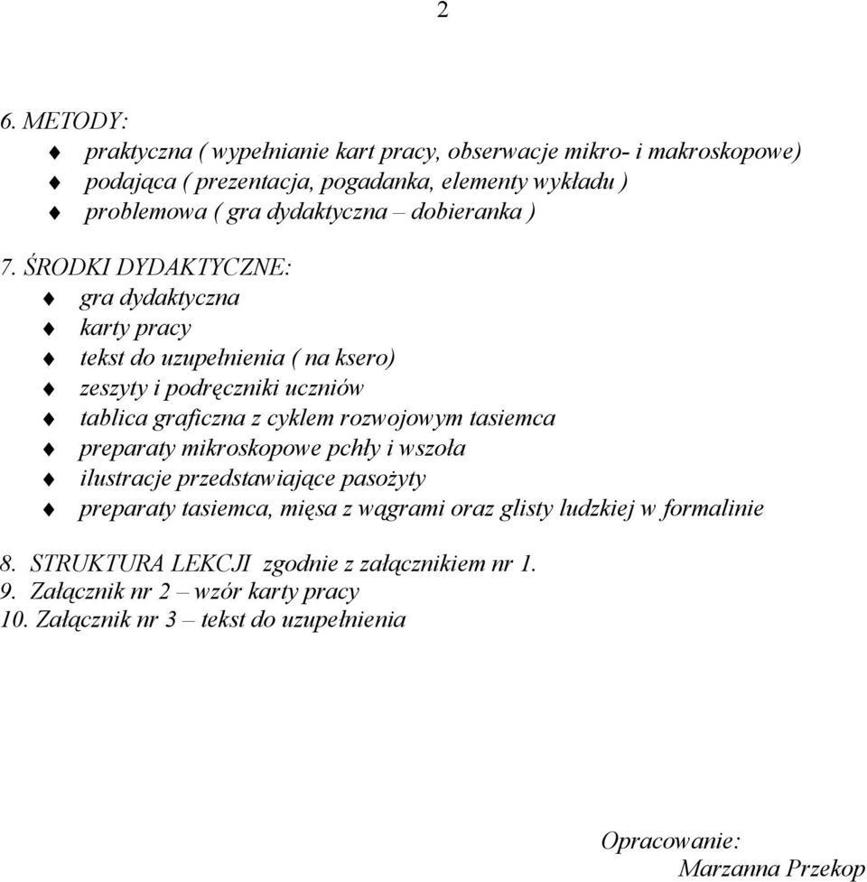 ŚRODKI DYDAKTYCZNE: gra dydaktyczna karty pracy tekst do uzupełnienia ( na ksero) zeszyty i podręczniki uczniów tablica graficzna z cyklem rozwojowym tasiemca