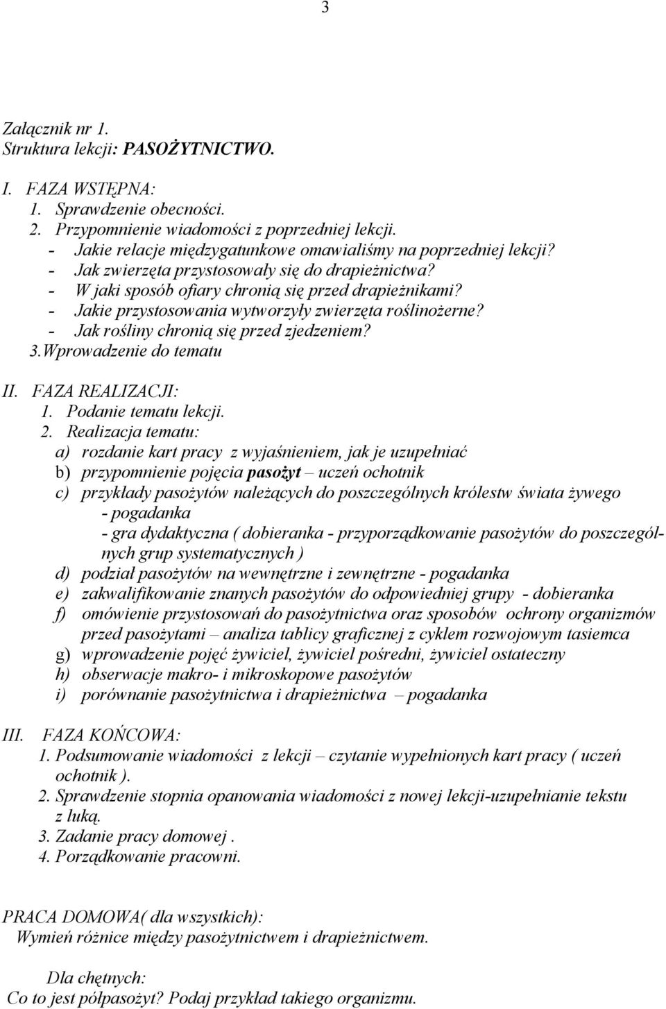 - Jakie przystosowania wytworzyły zwierzęta roślinożerne? - Jak rośliny chronią się przed zjedzeniem? 3.Wprowadzenie do tematu II. FAZA REALIZACJI: 1. Podanie tematu lekcji. 2.