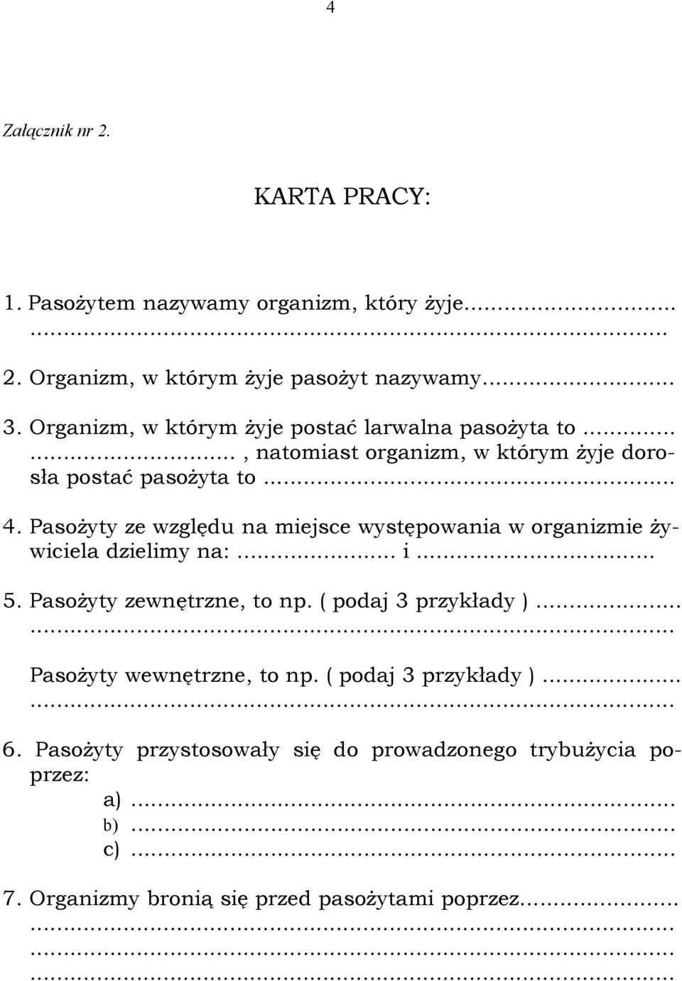 Pasożyty ze względu na miejsce występowania w organizmie żywiciela dzielimy na:... i... 5. Pasożyty zewnętrzne, to np. ( podaj 3 przykłady ).