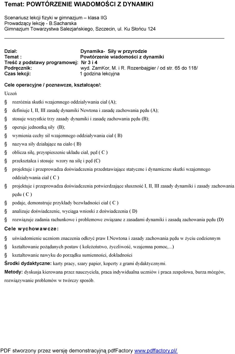 65 do 118/ Czas lekcji: 1 godzina lekcyjna Cele operacyjne / poznawcze, kształcące/: Uczeń rozróżnia skutki wzajemnego oddziaływania ciał (A); definiuje I, II, III zasadę dynamiki Newtona i zasadę