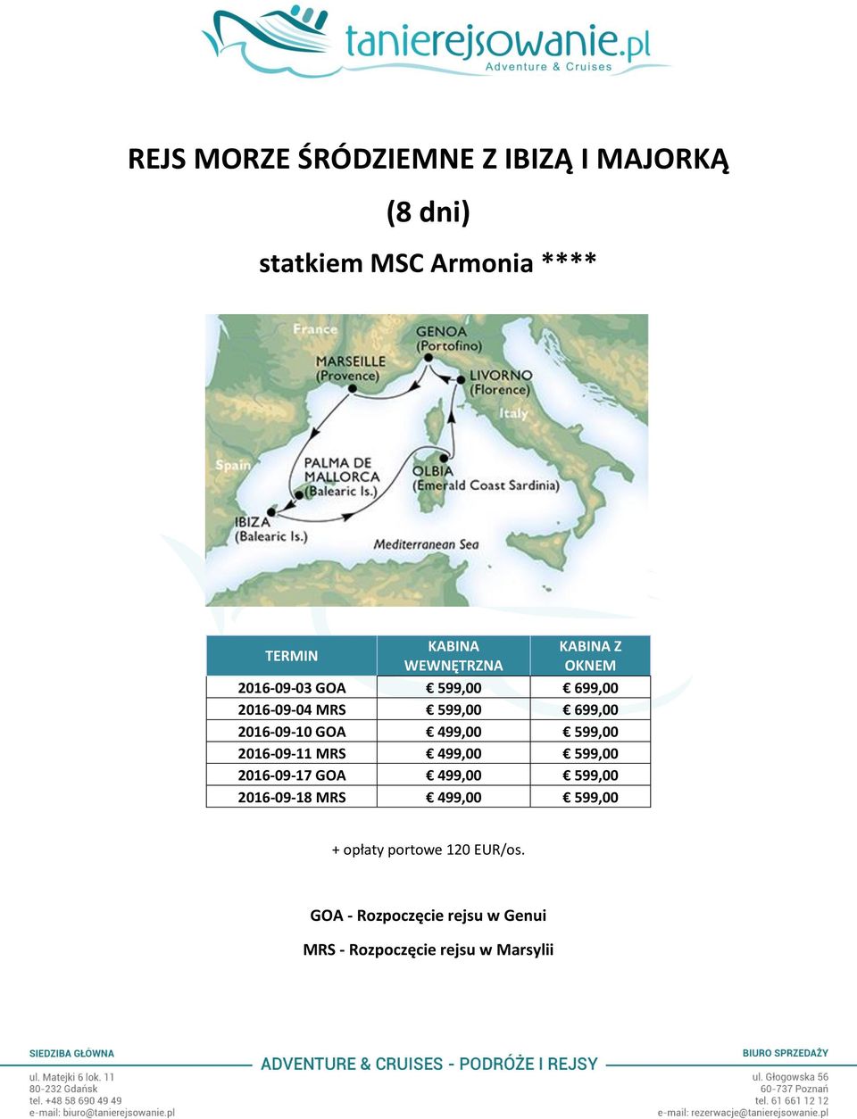 2016-09-10 GOA 499,00 599,00 2016-09-11 MRS 499,00 599,00 2016-09-17 GOA 499,00