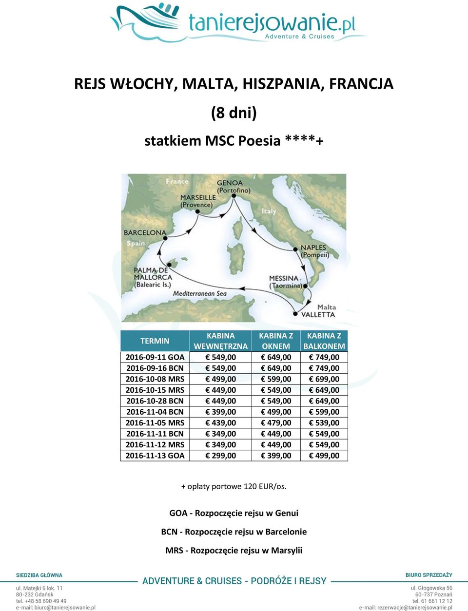 649,00 2016-11-04 BCN 399,00 499,00 599,00 2016-11-05 MRS 439,00 479,00 539,00 2016-11-11 BCN 349,00 449,00 549,00 2016-11-12 MRS 349,00