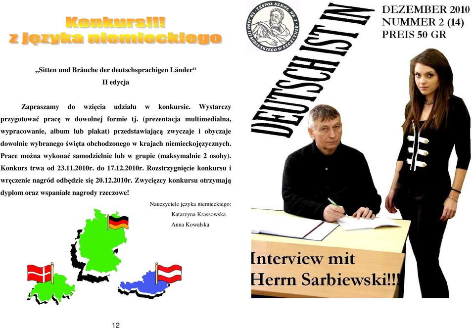 niemieckojęzycznych. Prace można wykonać samodzielnie lub w grupie (maksymalnie 2 osoby). Konkurs trwa od 23.11.2010r.