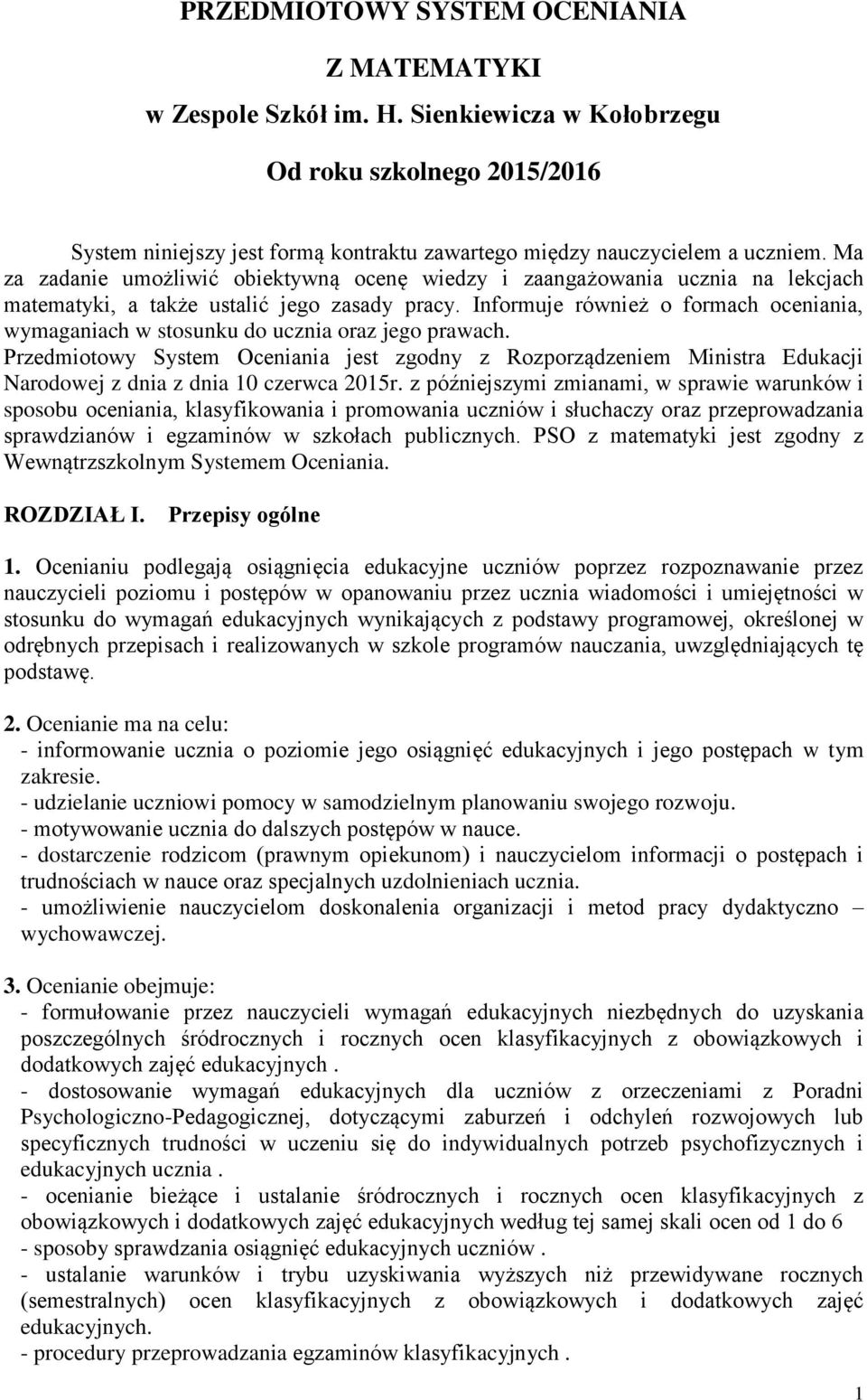 Informuje również o formach oceniania, wymaganiach w stosunku do ucznia oraz jego prawach.