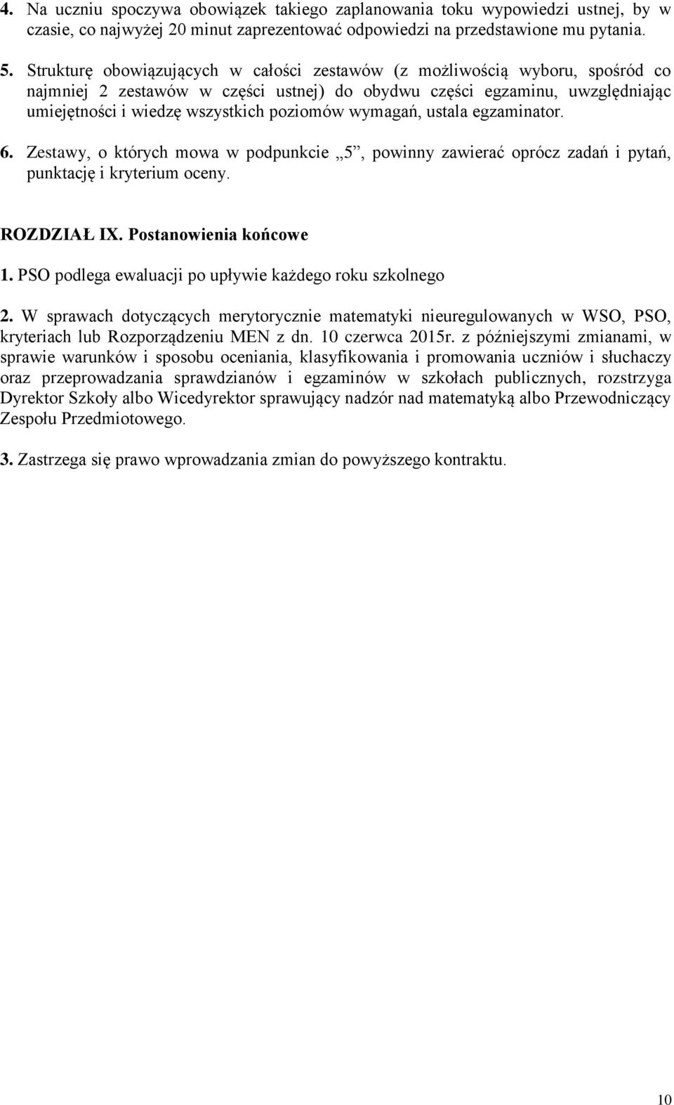 wymagań, ustala egzaminator. 6. Zestawy, o których mowa w podpunkcie 5, powinny zawierać oprócz zadań i pytań, punktację i kryterium oceny. ROZDZIAŁ IX. Postanowienia końcowe 1.