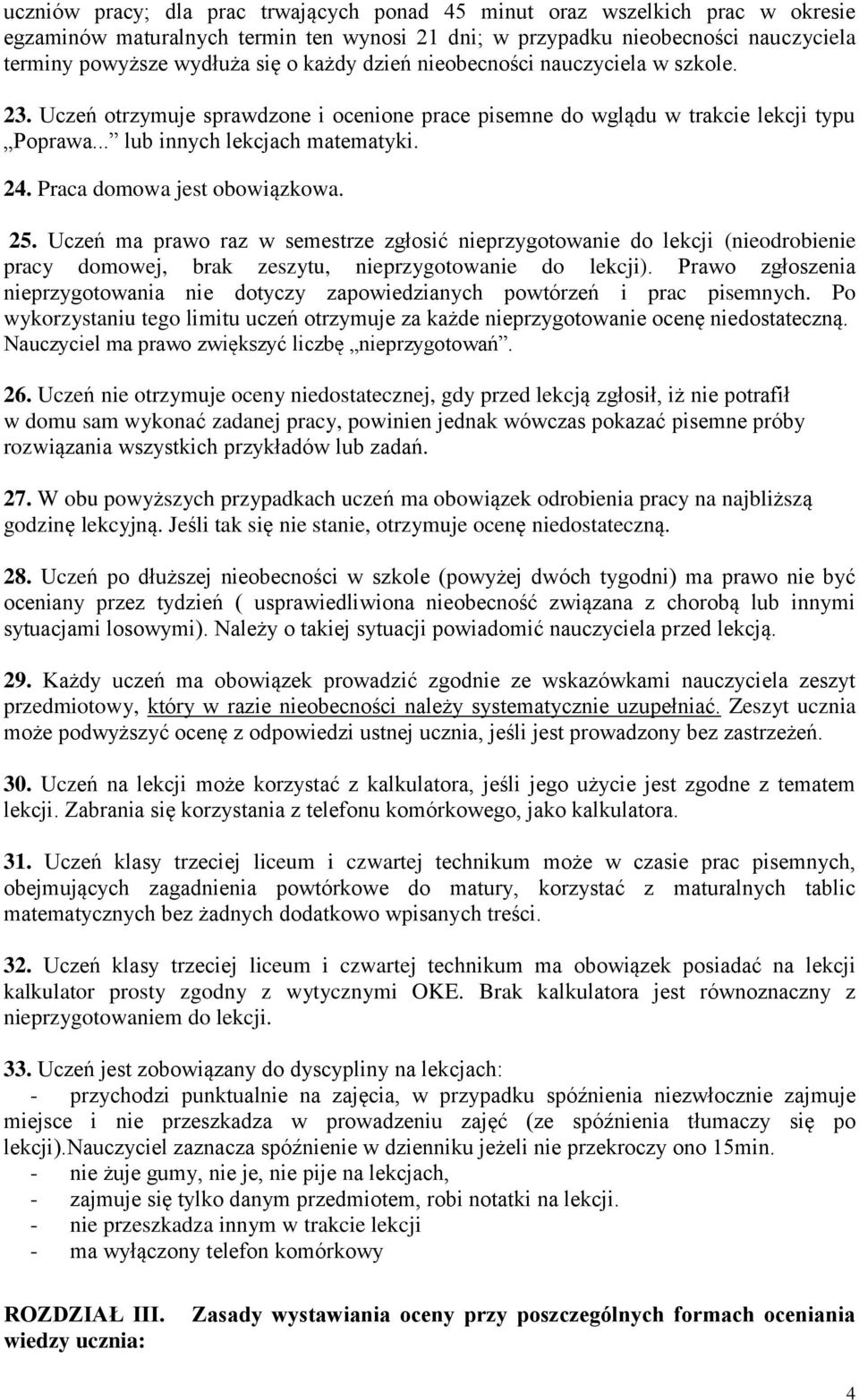 Praca domowa jest obowiązkowa. 25. Uczeń ma prawo raz w semestrze zgłosić nieprzygotowanie do lekcji (nieodrobienie pracy domowej, brak zeszytu, nieprzygotowanie do lekcji).