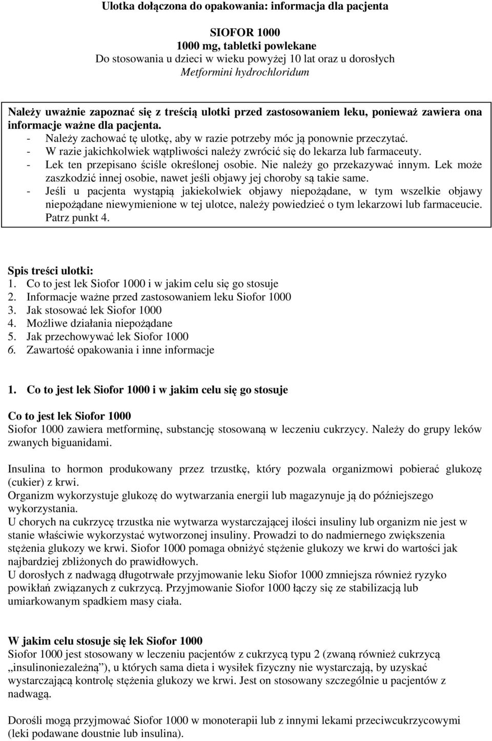 - W razie jakichkolwiek wątpliwości należy zwrócić się do lekarza lub farmaceuty. - Lek ten przepisano ściśle określonej osobie. Nie należy go przekazywać innym.