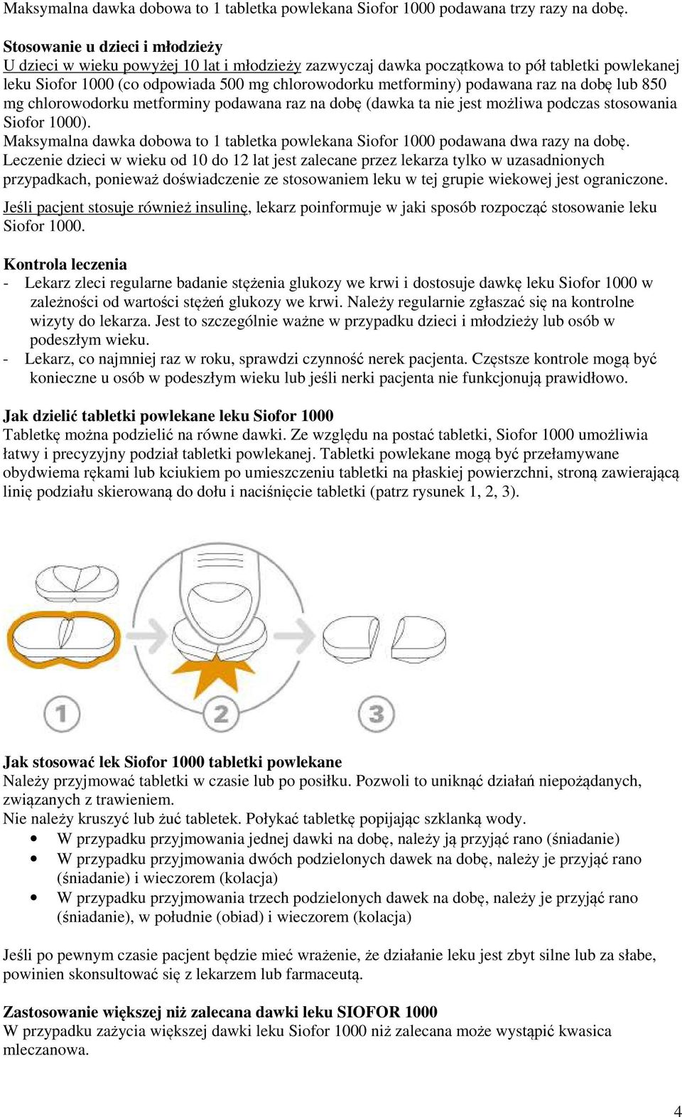 podawana raz na dobę lub 850 mg chlorowodorku metforminy podawana raz na dobę (dawka ta nie jest możliwa podczas stosowania Siofor 1000).