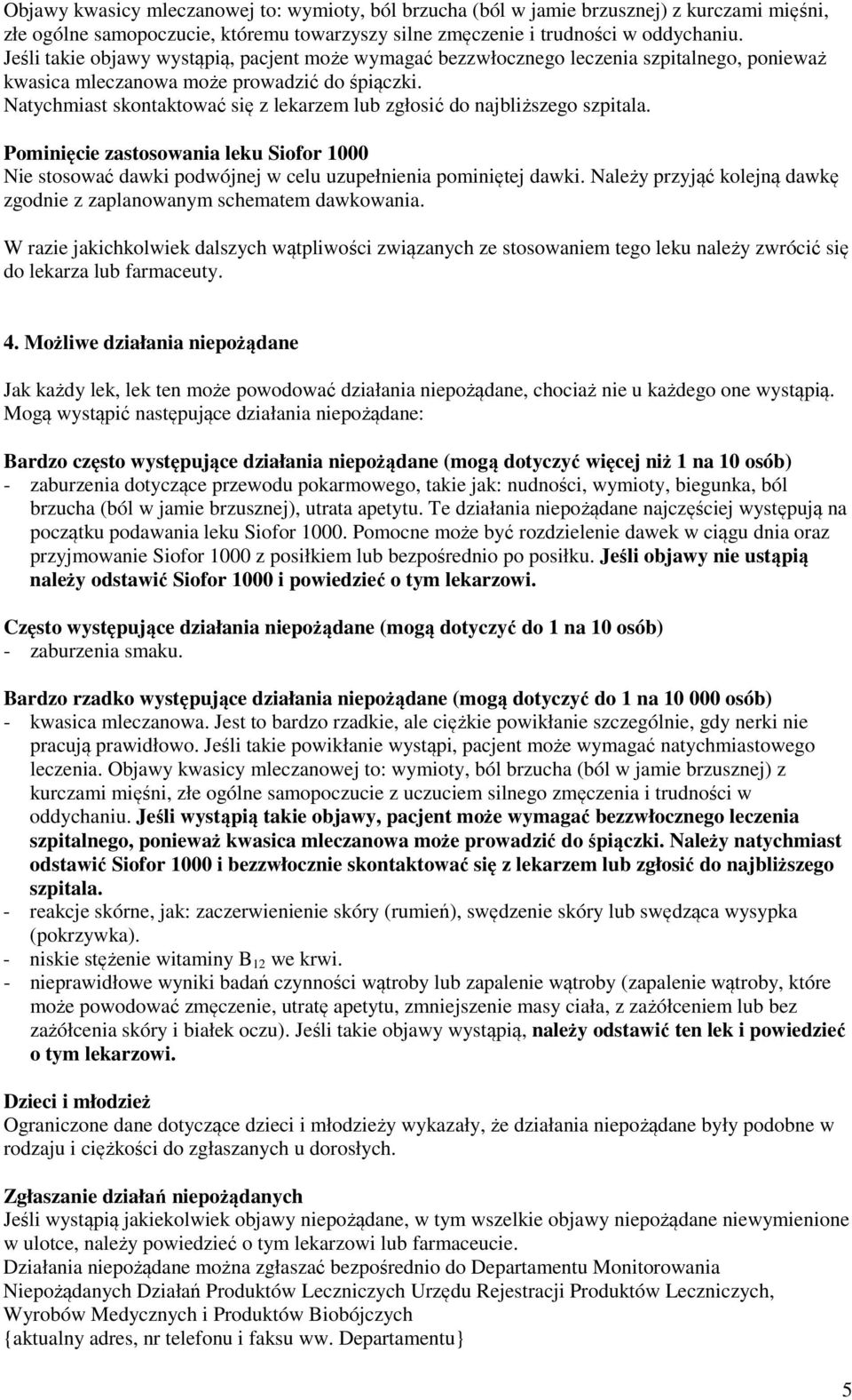 Natychmiast skontaktować się z lekarzem lub zgłosić do najbliższego szpitala. Pominięcie zastosowania leku Siofor 1000 Nie stosować dawki podwójnej w celu uzupełnienia pominiętej dawki.