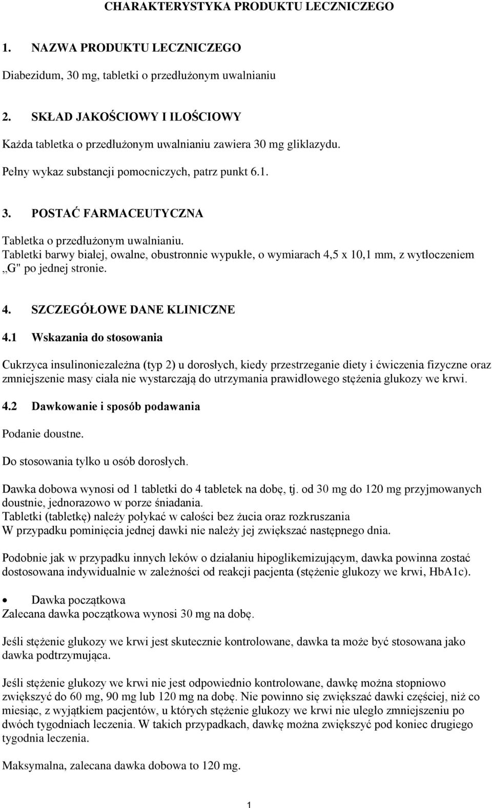 Tabletki barwy białej, owalne, obustronnie wypukłe, o wymiarach 4,5 x 10,1 mm, z wytłoczeniem G" po jednej stronie. 4. SZCZEGÓŁOWE DANE KLINICZNE 4.