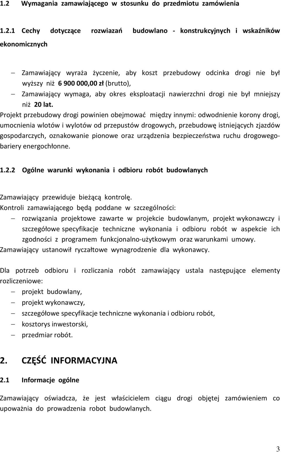 Projekt przebudowy drogi powinien obejmować między innymi: odwodnienie korony drogi, umocnienia wlotów i wylotów od przepustów drogowych, przebudowę istniejących zjazdów gospodarczych, oznakowanie