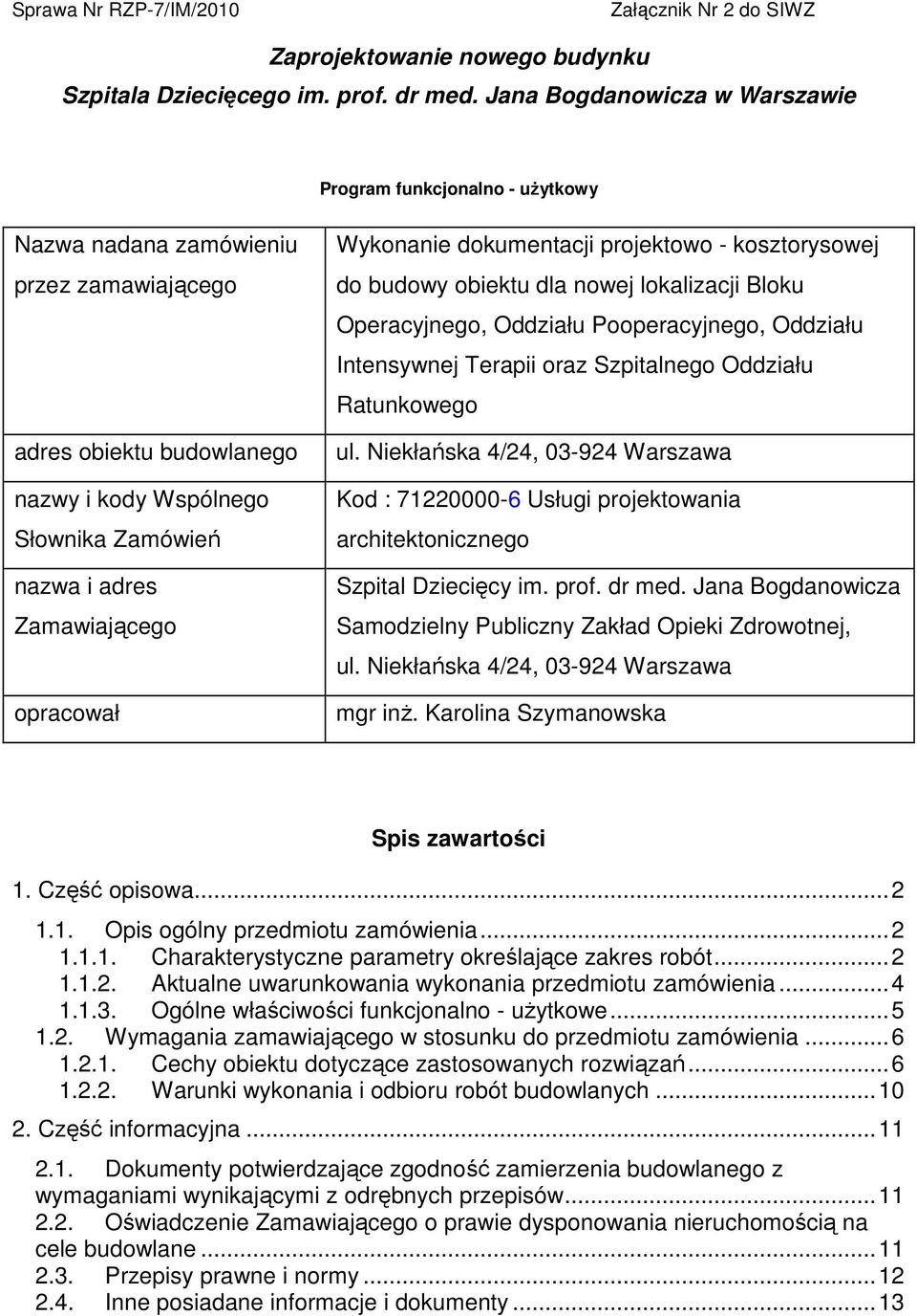 Zamawiającego opracował Wykonanie dokumentacji projektowo - kosztorysowej do budowy obiektu dla nowej lokalizacji Bloku Operacyjnego, Oddziału Pooperacyjnego, Oddziału Intensywnej Terapii oraz