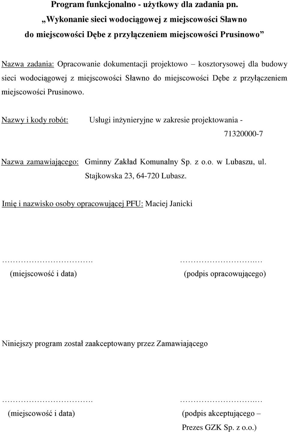 sieci wodociągowej z miejscowości Sławno do miejscowości Dębe z przyłączeniem miejscowości Prusinowo.