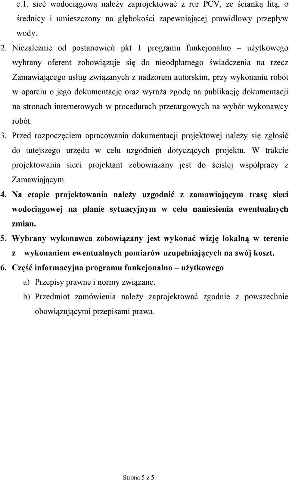 wykonaniu robót w oparciu o jego dokumentację oraz wyraża zgodę na publikację dokumentacji na stronach internetowych w procedurach przetargowych na wybór wykonawcy robót. 3.