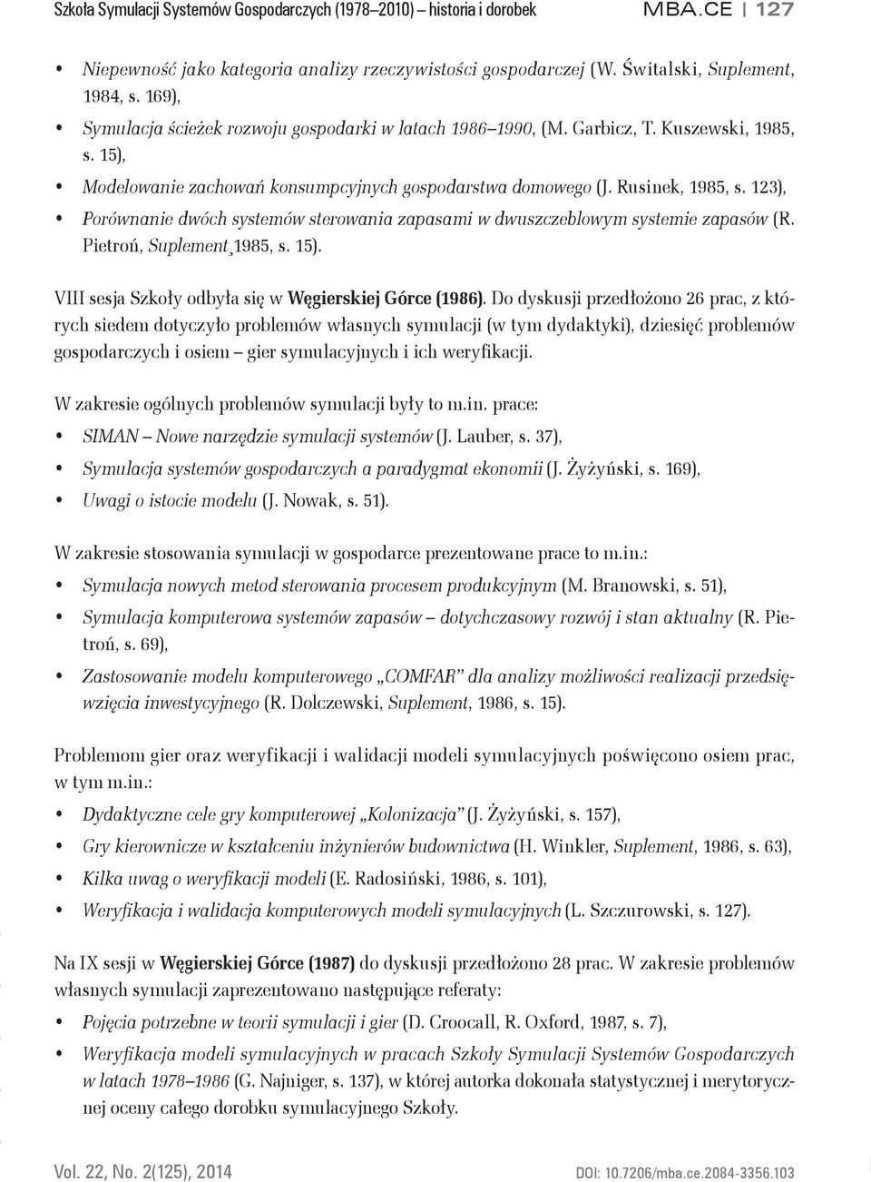 123), Porównanie dwóch systemów sterowania zapasami w dwuszczeblowym systemie zapasów (R. Pietroń, Suplement 1985, s. 15). VIII sesja Szkoły odbyła się w Węgierskiej Górce (1986).