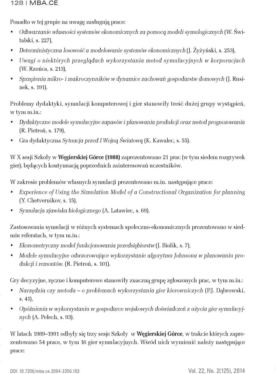 213), Sprzężenia mikro- i makroczynników w dynamice zachowań gospodarstw domowych (J. Rusinek, s. 191).