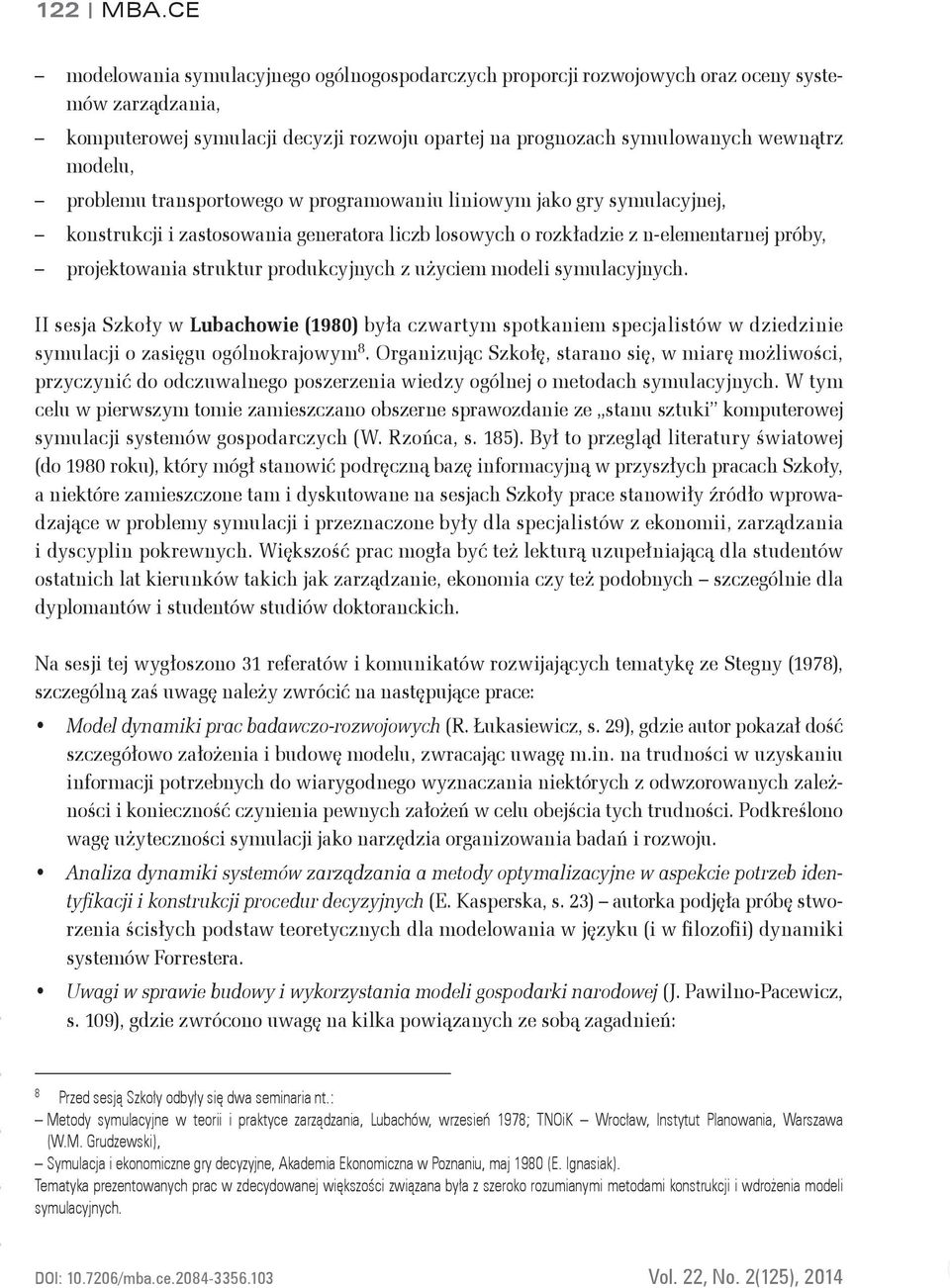 problemu transportowego w programowaniu liniowym jako gry symulacyjnej, konstrukcji i zastosowania generatora liczb losowych o rozkładzie z n-elementarnej próby, projektowania struktur produkcyjnych