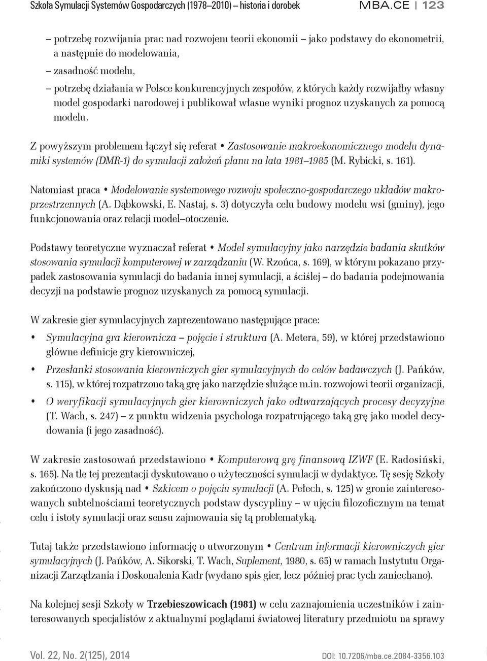 których każdy rozwijałby własny model gospodarki narodowej i publikował własne wyniki prognoz uzyskanych za pomocą modelu.