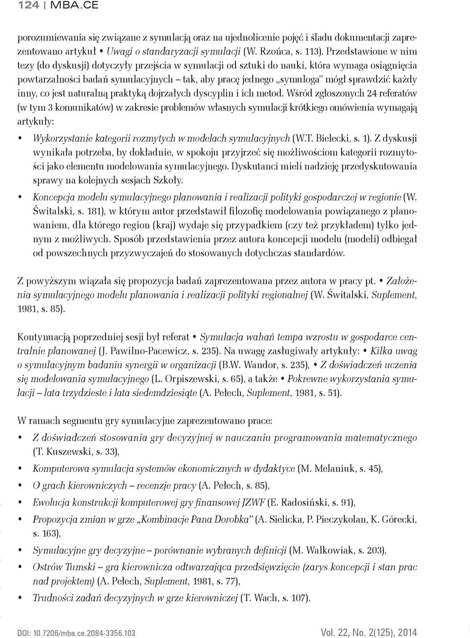 każdy inny, co jest naturalną praktyką dojrzałych dyscyplin i ich metod.