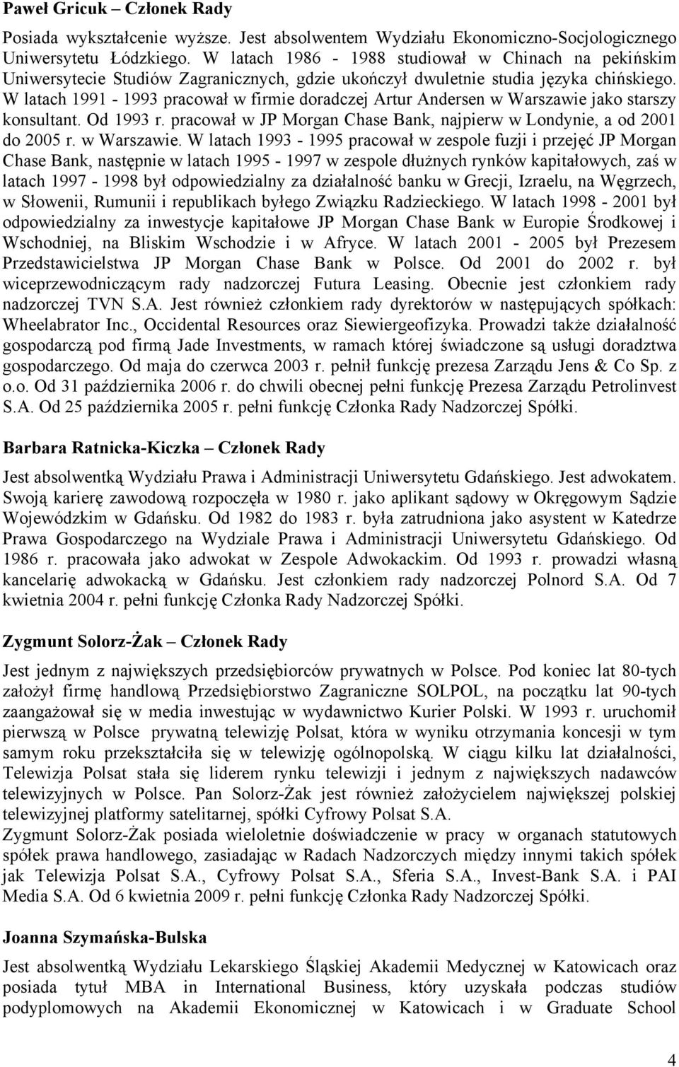 W latach 1991-1993 pracował w firmie doradczej Artur Andersen w Warszawie 
