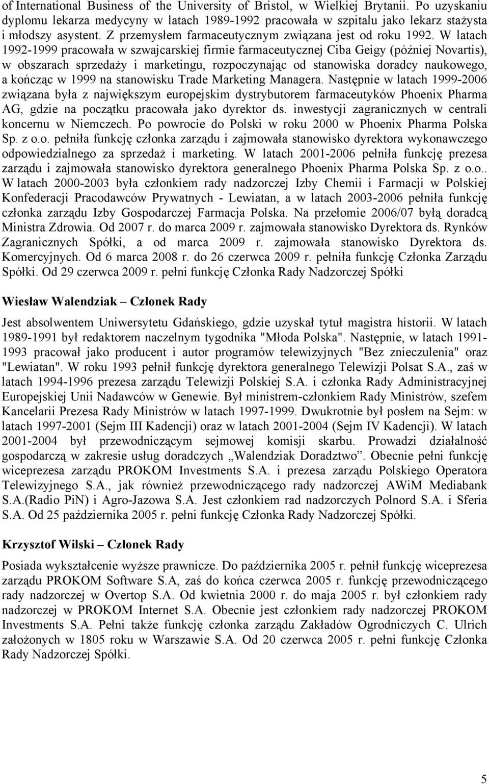 W latach 1992-1999 pracowała w szwajcarskiej firmie farmaceutycznej Ciba Geigy (później Novartis), w obszarach sprzedaży i marketingu, rozpoczynając od stanowiska doradcy naukowego, a kończąc w 1999