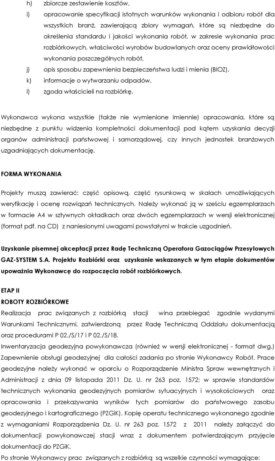 ludzi i mienia (BIOZ), k) informacje o wytwarzaniu odpadów, l) zgoda właścicieli na rozbiórkę, Wykonawca wykona wszystkie (także nie wymienione imiennie) opracowania, które są niezbędne z punktu