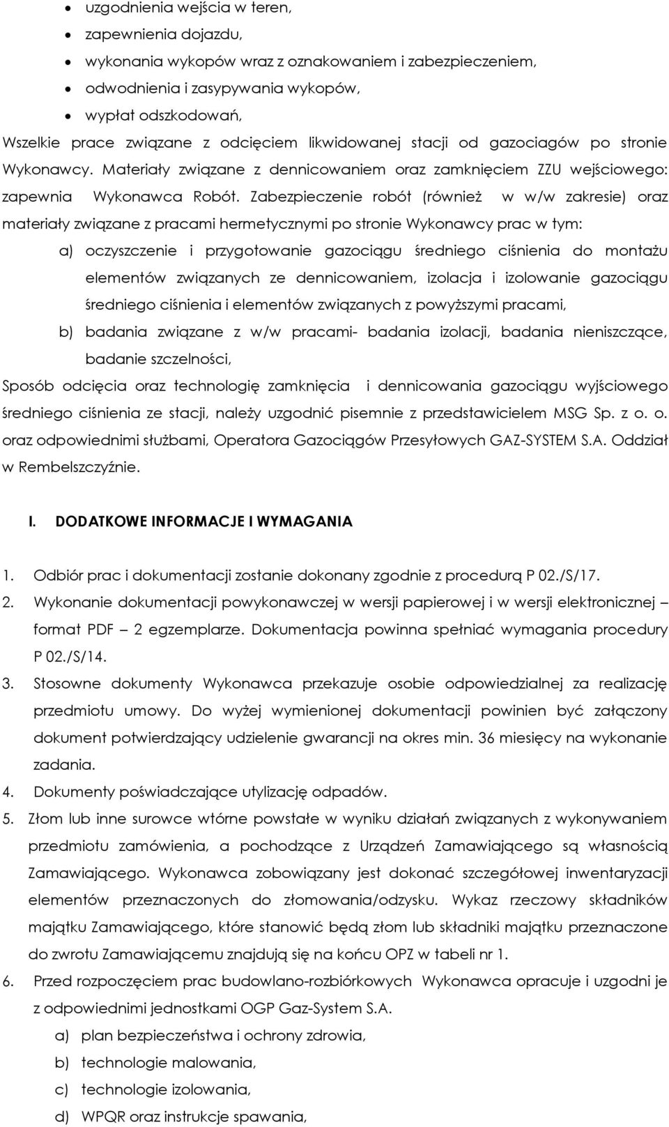 Zabezpieczenie robót (również w w/w zakresie) oraz materiały związane z pracami hermetycznymi po stronie Wykonawcy prac w tym: a) oczyszczenie i przygotowanie gazociągu średniego ciśnienia do montażu