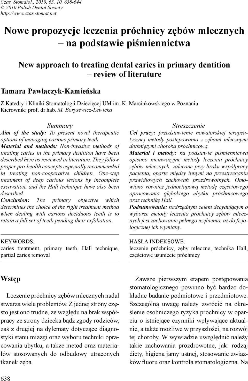i Kliniki Stomatologii Dziecięcej UM im. K. Marcinkowskiego w Poznaniu Kierownik: prof. dr hab. M. Borysewicz-Lewicka Summary Aim of the study: To present novel therapeutic options of managing carious primary teeth.