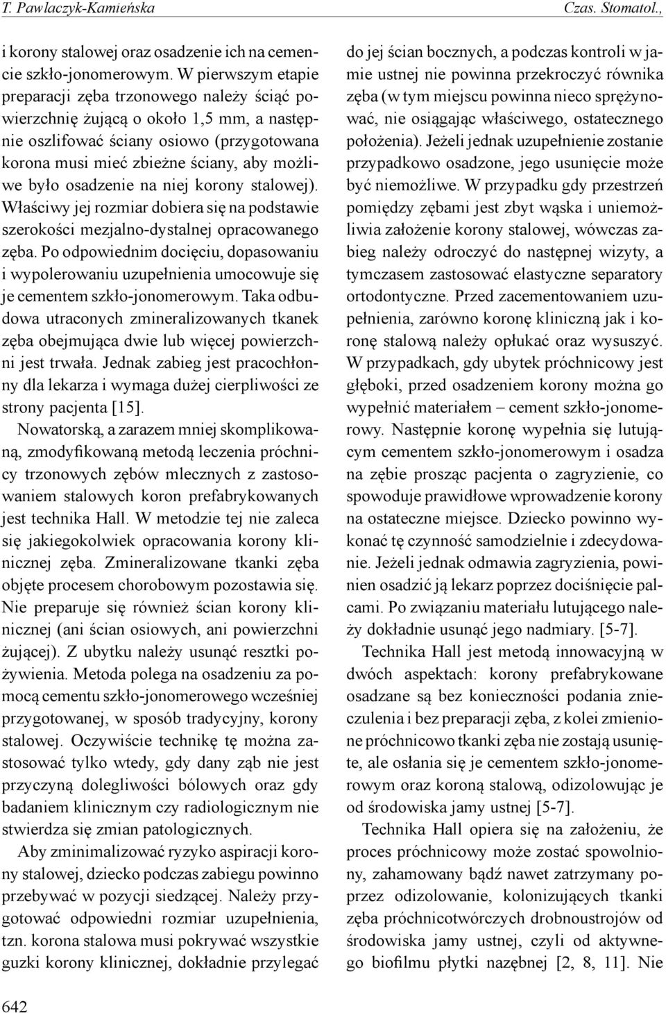 osadzenie na niej korony stalowej). Właściwy jej rozmiar dobiera się na podstawie szerokości mezjalno-dystalnej opracowanego zęba.