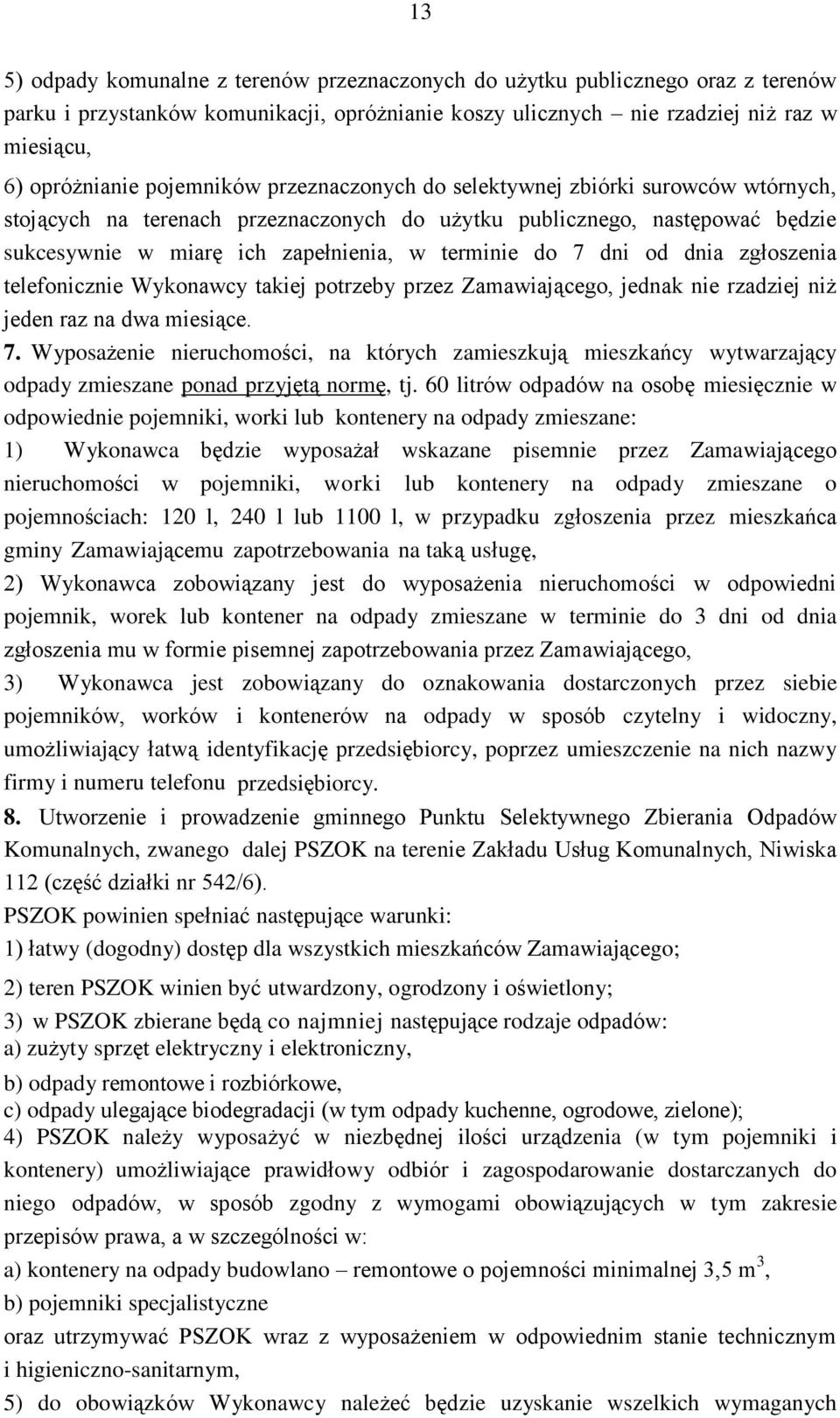 dni od dnia zgłoszenia telefonicznie Wykonawcy takiej potrzeby przez Zamawiającego, jednak nie rzadziej niż jeden raz na dwa miesiące. 7.