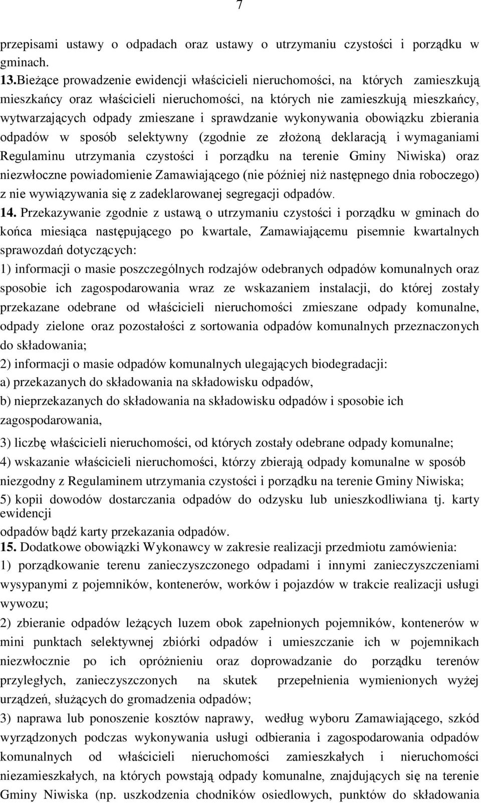 sprawdzanie wykonywania obowiązku zbierania odpadów w sposób selektywny (zgodnie ze złożoną deklaracją i wymaganiami Regulaminu utrzymania czystości i porządku na terenie Gminy Niwiska) oraz