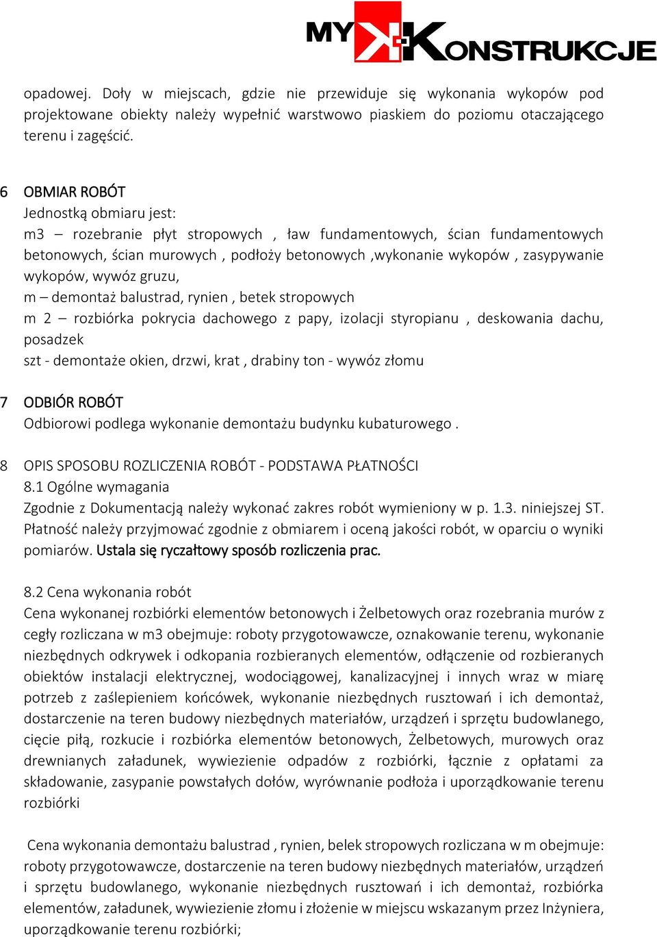 wywóz gruzu, m demontaż balustrad, rynien, betek stropowych m 2 rozbiórka pokrycia dachowego z papy, izolacji styropianu, deskowania dachu, posadzek szt - demontaże okien, drzwi, krat, drabiny ton -