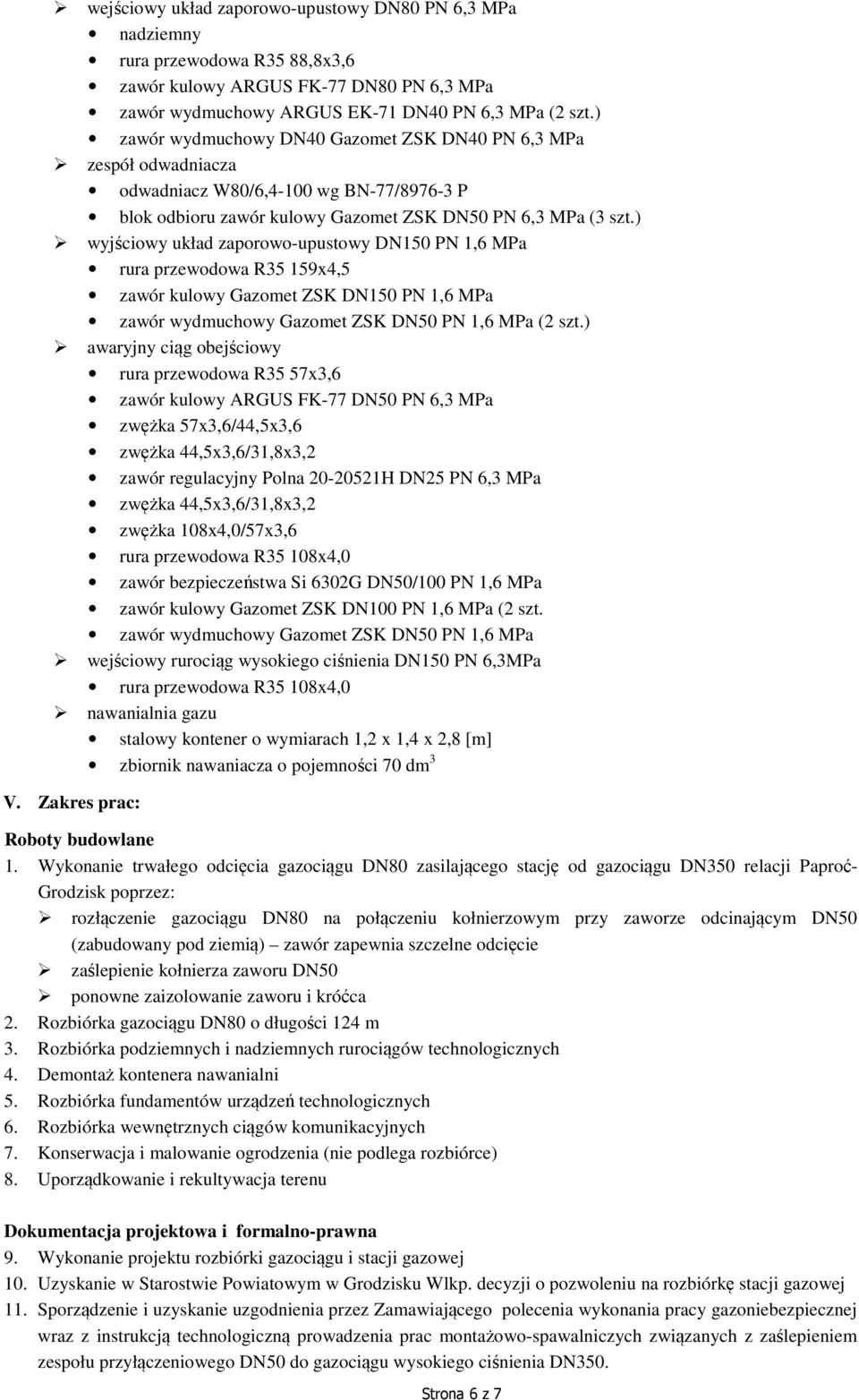 ) wyjściowy układ zaporowo-upustowy DN150 PN 1,6 MPa rura przewodowa R35 159x4,5 zawór kulowy Gazomet ZSK DN150 PN 1,6 MPa zawór wydmuchowy Gazomet ZSK DN50 PN 1,6 MPa (2 szt.