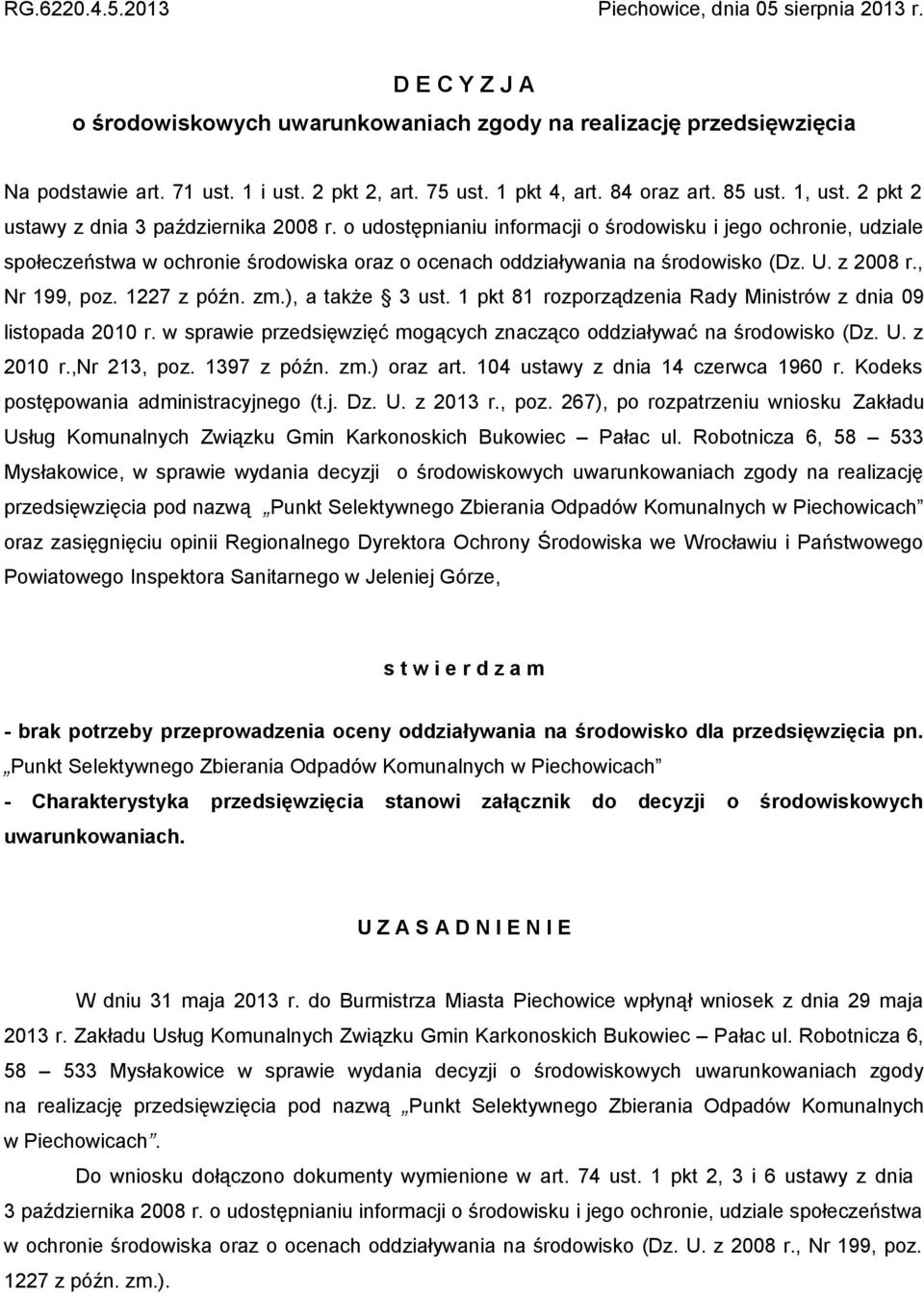 o udostępnianiu informacji o środowisku i jego ochronie, udziale społeczeństwa w ochronie środowiska oraz o ocenach oddziaływania na środowisko (Dz. U. z 2008 r., Nr 199, poz. 1227 z późn. zm.