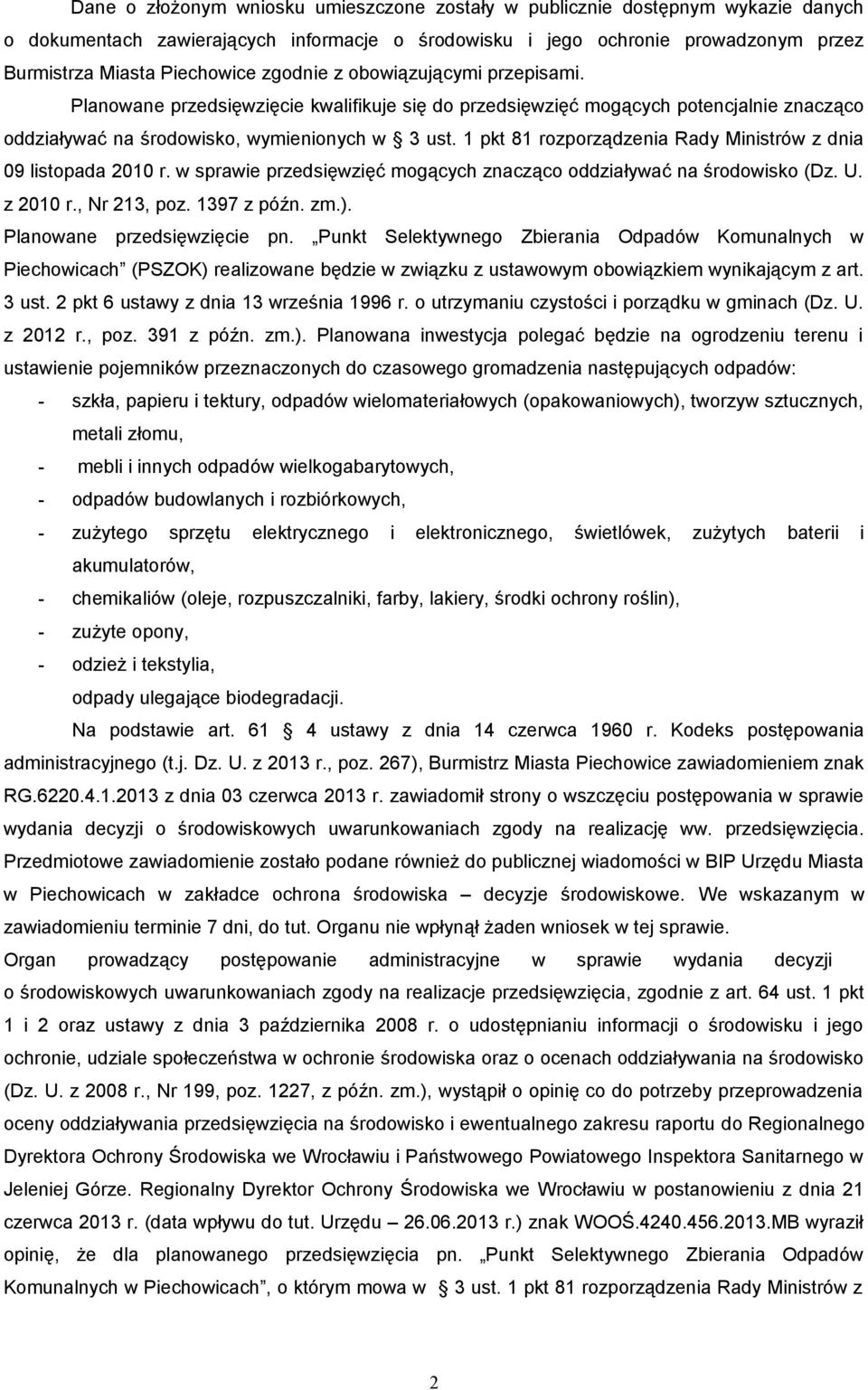 1 pkt 81 rozporządzenia Rady Ministrów z dnia 09 listopada 2010 r. w sprawie przedsięwzięć mogących znacząco oddziaływać na środowisko (Dz. U. z 2010 r., Nr 213, poz. 1397 z późn. zm.).