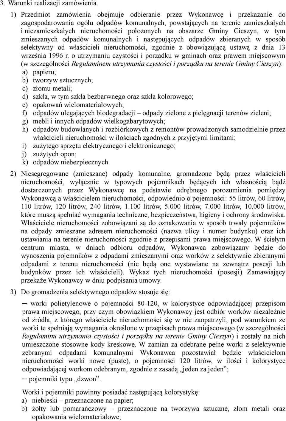 położonych na obszarze Gminy Cieszyn, w tym zmieszanych odpadów komunalnych i następujących odpadów zbieranych w sposób selektywny od właścicieli nieruchomości, zgodnie z obowiązującą ustawą z dnia