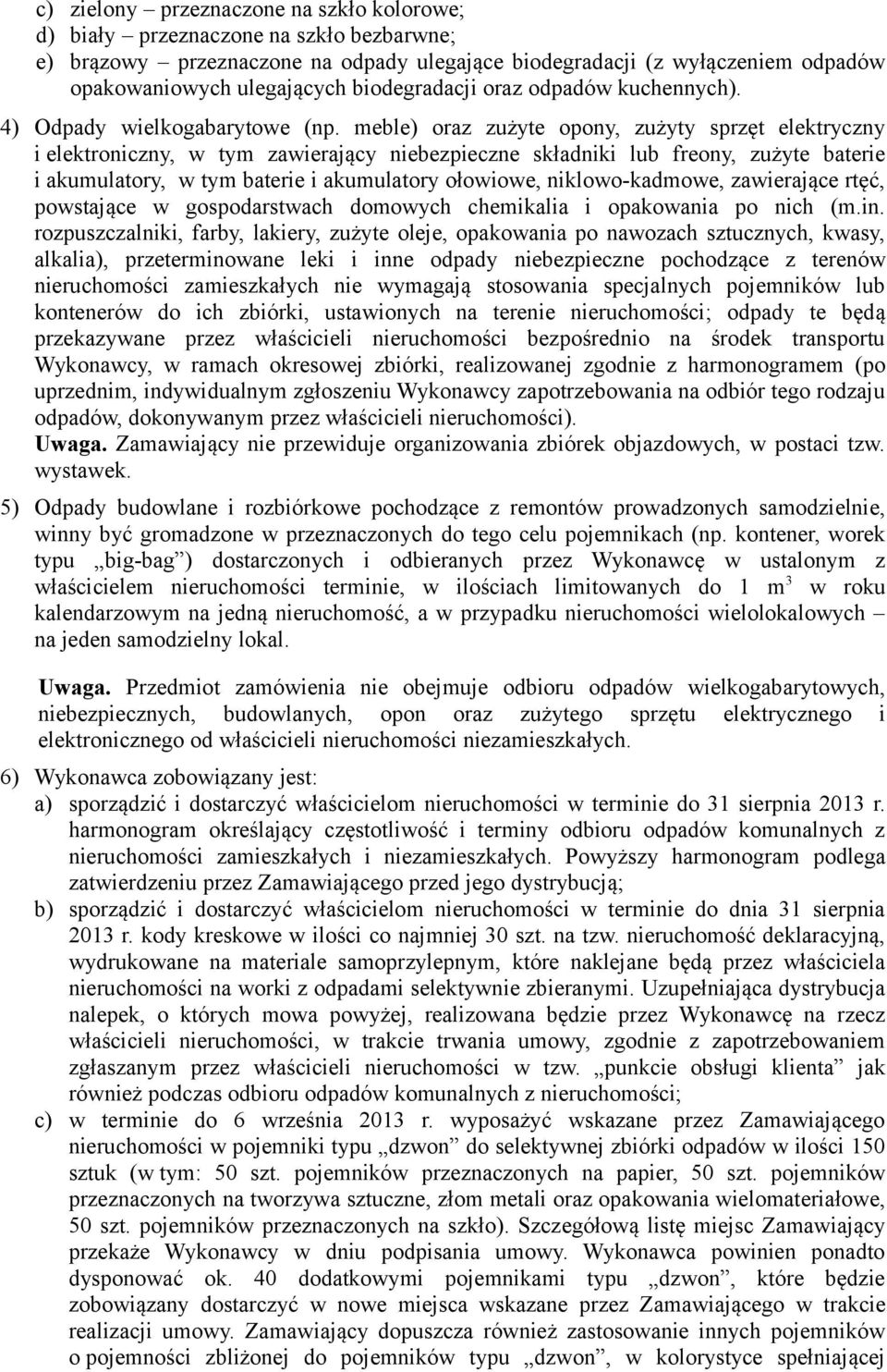 meble) oraz zużyte opony, zużyty sprzęt elektryczny i elektroniczny, w tym zawierający niebezpieczne składniki lub freony, zużyte baterie i akumulatory, w tym baterie i akumulatory ołowiowe,