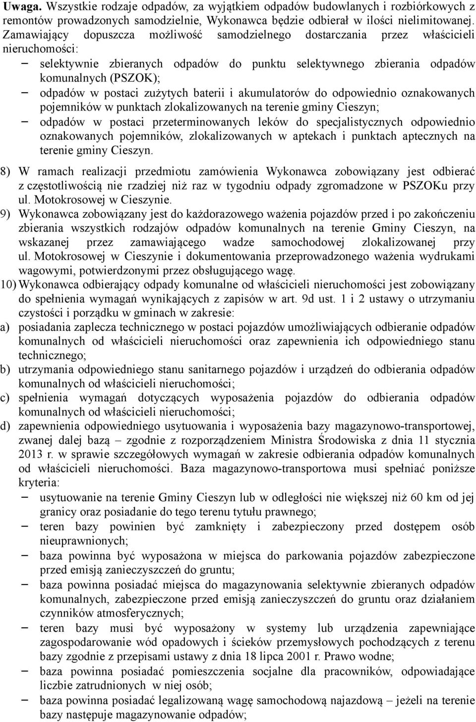 postaci zużytych baterii i akumulatorów do odpowiednio oznakowanych pojemników w punktach zlokalizowanych na terenie gminy Cieszyn; odpadów w postaci przeterminowanych leków do specjalistycznych