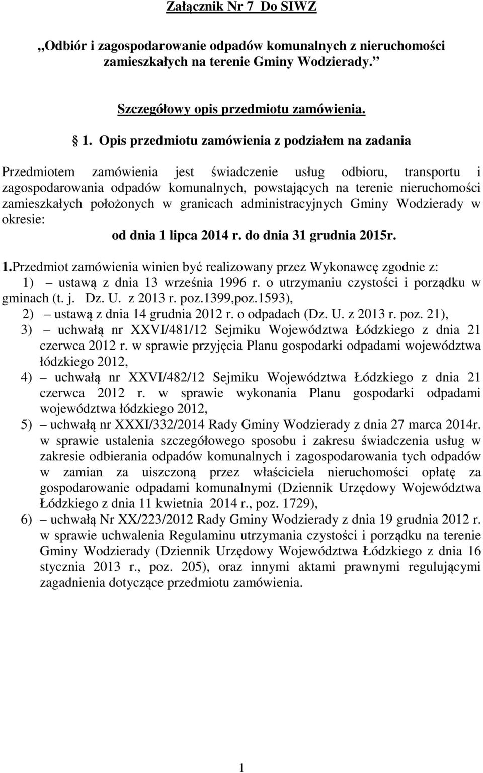 zamieszkałych położonych w granicach administracyjnych Gminy Wodzierady w okresie: od dnia 1 lipca 2014 r. do dnia 31 grudnia 2015r. 1.Przedmiot zamówienia winien być realizowany przez Wykonawcę zgodnie z: 1) ustawą z dnia 13 września 1996 r.