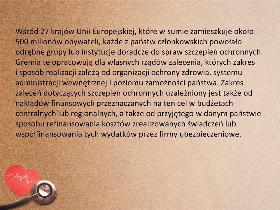 Gremia te opracowują dla własnych rządów zalecenia, których zakres i sposób realizacji zależą od organizacji ochrony zdrowia, systemu administracji wewnętrznej i poziomu