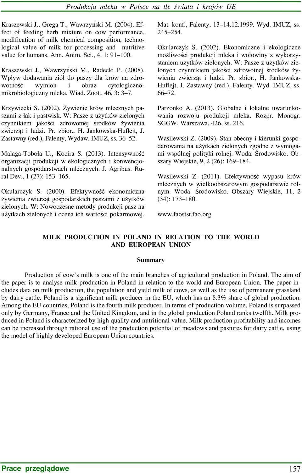 Kraszewski J., Wawrzyński M., Radecki P. (2008). Wpływ dodawania ziół do paszy dla krów na zdrowotność wymion i obraz cytologicznomikrobiologiczny mleka. Wiad. Zoot., 46, 3: 3 7. Krzywiecki S. (2002).