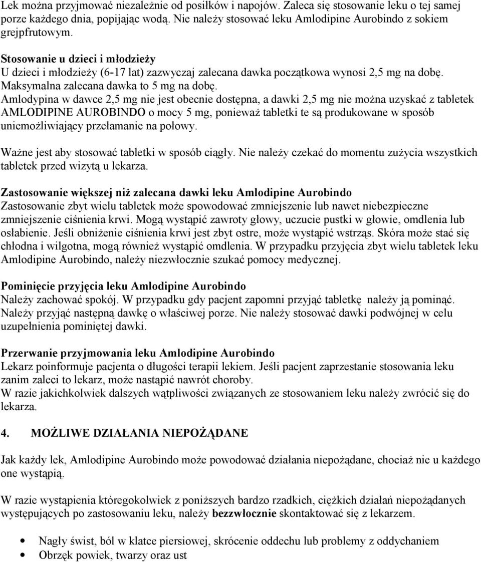 Amlodypina w dawce 2,5 mg nie jest obecnie dostępna, a dawki 2,5 mg nie można uzyskać z tabletek AMLODIPINE AUROBINDO o mocy 5 mg, ponieważ tabletki te są produkowane w sposób uniemożliwiający