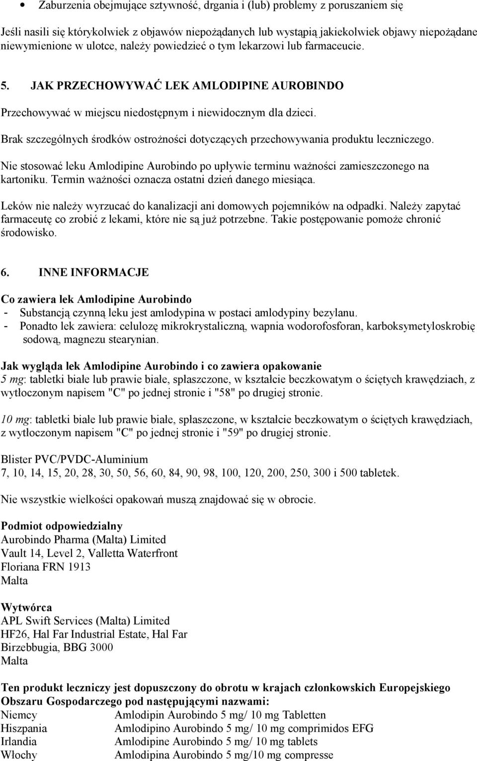 Brak szczególnych środków ostrożności dotyczących przechowywania produktu leczniczego. Nie stosować leku Amlodipine Aurobindo po upływie terminu ważności zamieszczonego na kartoniku.