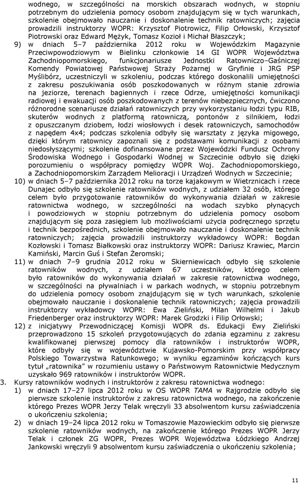 roku w Wojewódzkim Magazynie Przeciwpowodziowym w Bielinku członkowie 14 GI WOPR Województwa Zachodniopomorskiego, funkcjonariusze Jednostki Ratowniczo Gaśniczej Komendy Powiatowej Państwowej Straży
