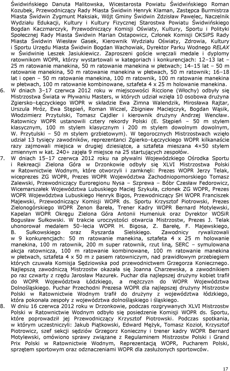 Społecznej Rady Miasta Świdwin Marian Ostapowicz, Członek Komisji OKSiPS Rady Miasta Świdwin Wiesław Gasek, Kierownik Wydziału Oświaty, Zdrowia, Kultury i Sportu Urzędu Miasta Świdwin Bogdan